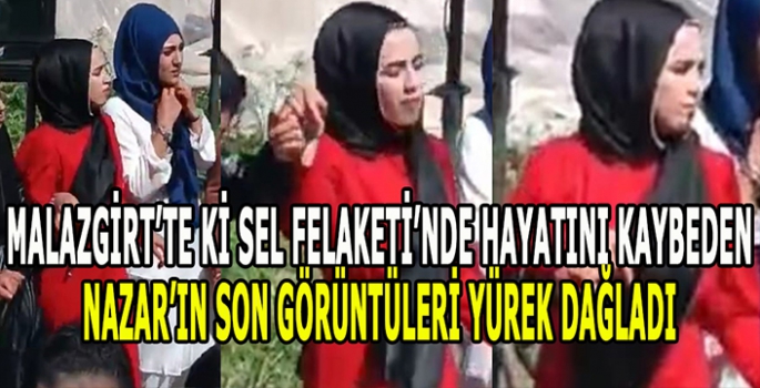 Malazgirt'te Sel felaketi: Genç kızın son görüntüleri yürek burktu