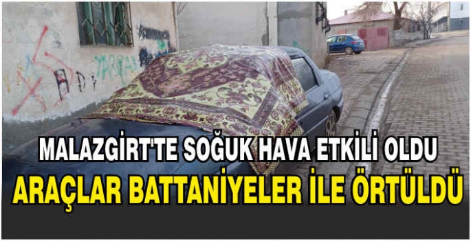 Malazgirt’te soğuk hava etkili oldu: Araçlar battaniyeler ile örtüldü