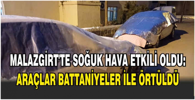 Malazgirt’te soğuk hava etkili oldu: Araçlar battaniyeler ile örtüldü