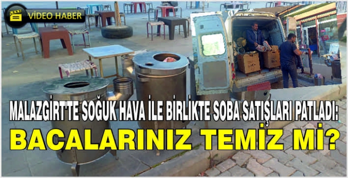 Malazgirt'te soğuk hava ile birlikte soba satışları patladı: Bacalarınız temiz mi?