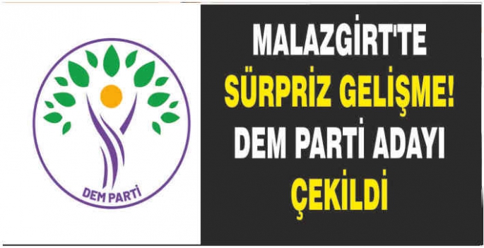 Malazgirt’te sürpriz gelişme: DEM Parti adayı çekildi!