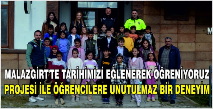 Malazgirt'te Tarihimizi Eğlenerek Öğreniyoruz Projesi ile öğrencilere unutulmaz bir deneyim