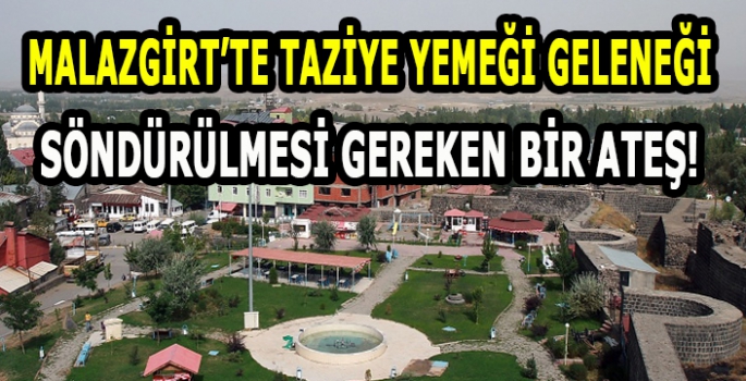 Malazgirt’te taziye yemeği geleneği: Söndürülmesi Gereken Bir Ateş!