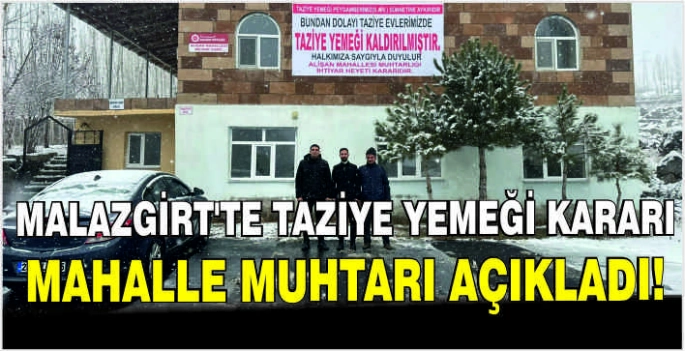 Malazgirt’te taziye yemeği kararı: Mahalle muhtarı açıkladı!