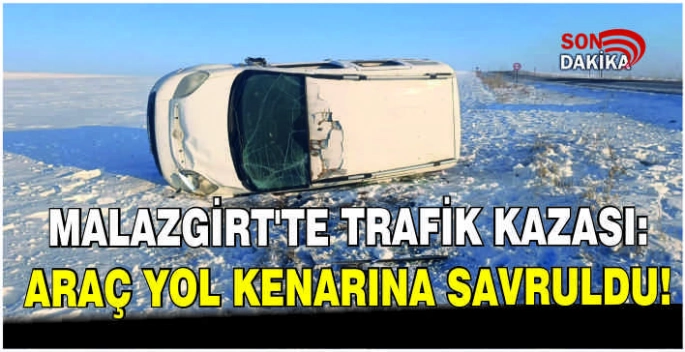 Malazgirt’te trafik kazası: Araç yol kenarına savruldu!