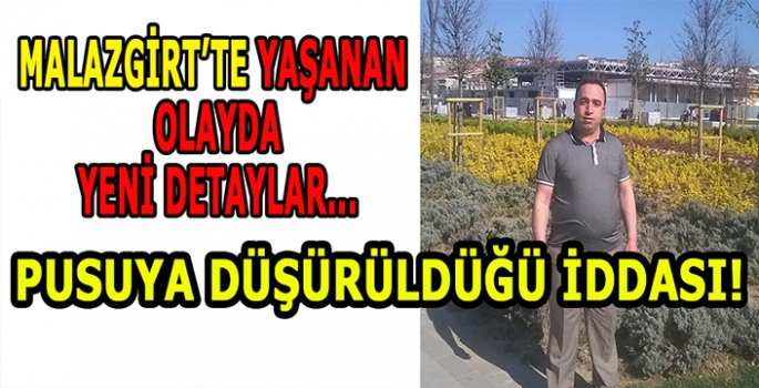 Malazgirt’te yaşanan olayda yeni detaylar: Pusuya düşürüldüğü iddiası!