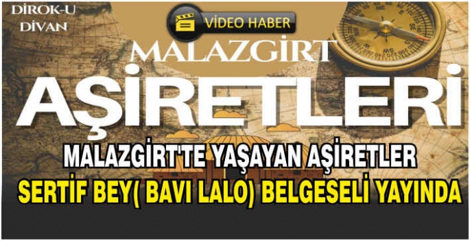 Malazgirt’te yaşayan aşiretler Sertif Bey( Bavı Lalo) belgeseli yayında