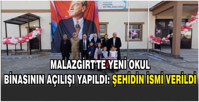  Malazgirt’te yeni okul binasının açılışı yapıldı: Şehidin ismi verildi