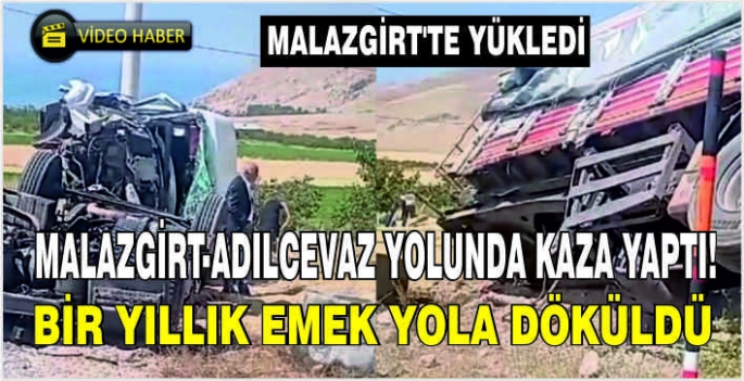 Malazgirt’te yükledi: Malazgirt-Adılcevaz yolunda kaza yaptı! Bir yıllık emek yola döküldü