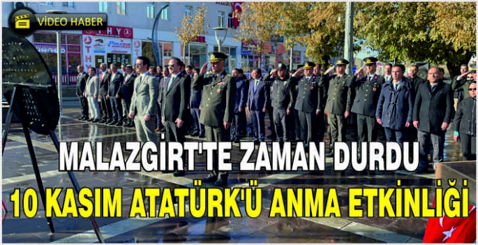 Malazgirt’te zaman durdu:10 Kasım Atatürk’ü anma etkinliği