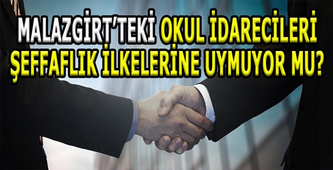 Malazgirt’teki okul idarecileri şeffaflık ilkelerine uymuyor mu?