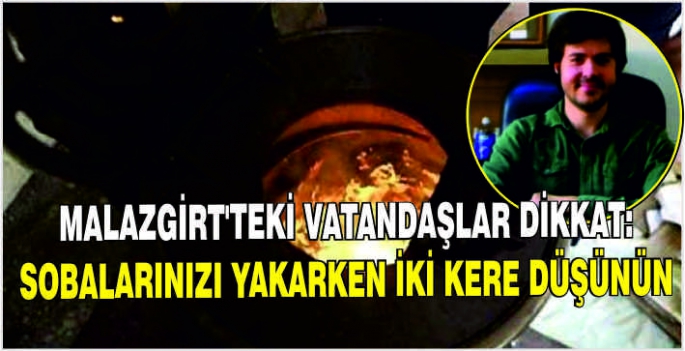 Malazgirt'teki vatandaşlar dikkat: Sobalarınızı yakarken iki kere düşünün