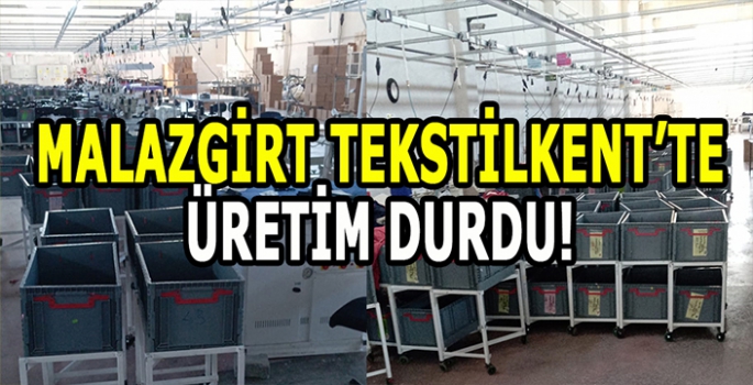 Malazgirt Tekstilkent’te üretim durdu! 200 Kişi umutla bekliyor