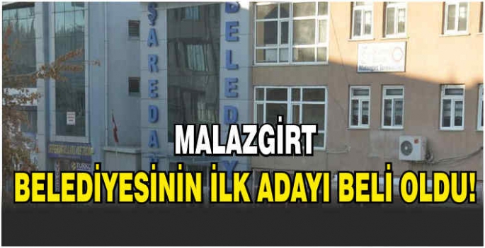 Malazgirt belediyesinin ilk adayı beli oldu!