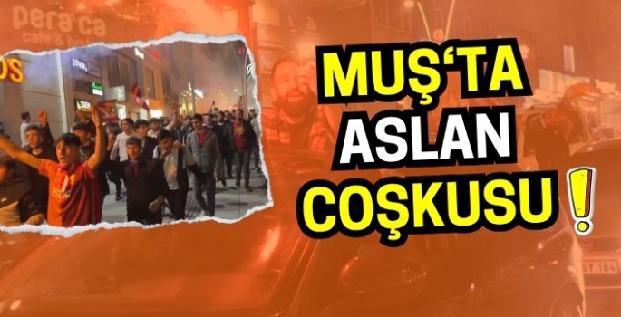 Malazgirt’ten Hasköy’e Muş genelinde Galatasaray taraftarından coşkulu kutlama!