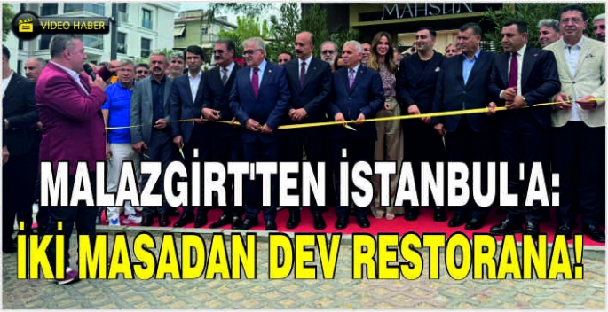 Malazgirt’ten İstanbul’a: İki masadan dev restorana! Büyük başarı hikayesi