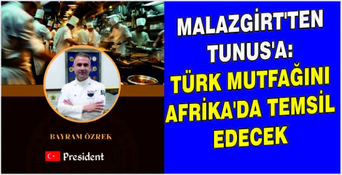 Malazgirt’ten Tunus’a: Türk mutfağını Afrika’da temsil edecek