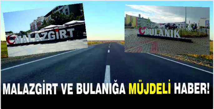 Malazgirt ve Bulanığa müjdeli haber!