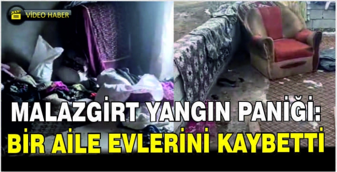 Malazgirt yangın paniği: Bir aile evlerini kaybetti