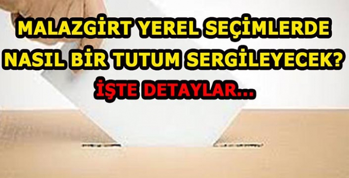 Malazgirt yerel seçimlerde nasıl bir tutum almaya hazırlanıyor? İşte detaylar…