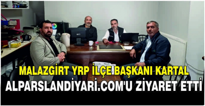 Malazgirt YRP İlçe Başkanı Kartal, alparslandiyari.com'u ziyaret etti