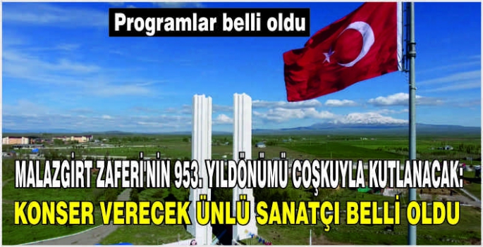 Malazgirt Zaferi’nin 953. Yıldönümü coşkuyla kutlanacak: Konser verecek ünlü sanatçı belli oldu