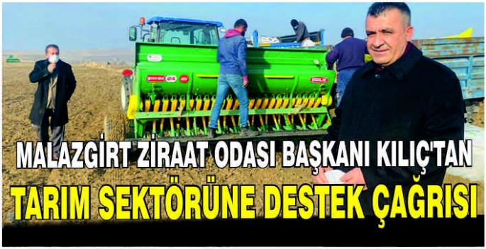 Malazgirt Ziraat Odası Başkanı Kılıç’tan tarım sektörüne destek çağrısı