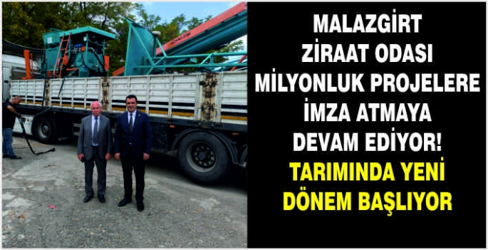 Malazgirt Ziraat Odası milyonluk projelere imza atmaya devam ediyor! Tarımında yeni dönem başlıyor