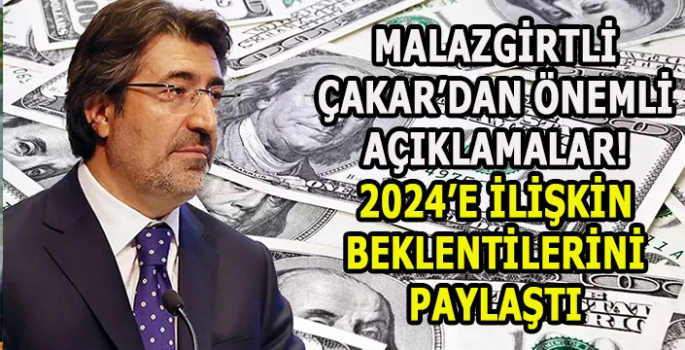 Malazgirtli Çakar’dan önemli açıklamalar! 2024’e ilişkin beklentilerini açıkladı