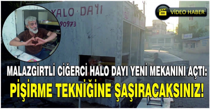  Malazgirtli Ciğerci Halo Dayı, yeni mekanını açtı: Pişirme tekniğine şaşıracaksınız!