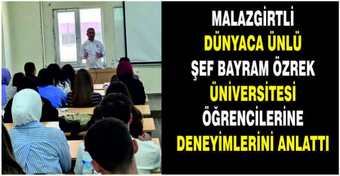 Malazgirtli dünyaca ünlü şef Bayram Özrek üniversitesi öğrencilerine deneyimlerini anlattı