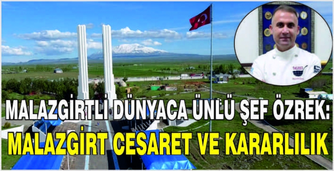 Malazgirtli dünyaca ünlü şef Özrek: Malazgirt cesaret ve kararlılık