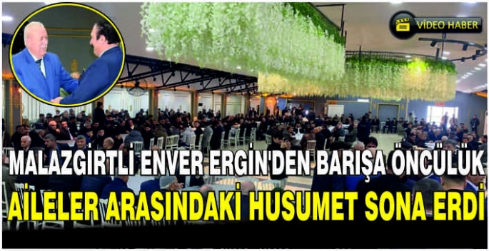 Malazgirtli Enver Ergin'den barışa öncülük: Aileler arasındaki husumet sona erdi