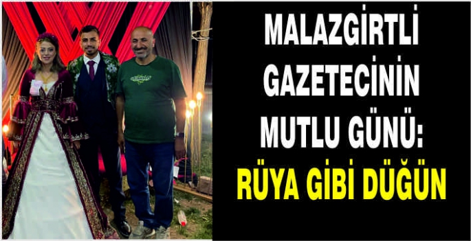 Malazgirtli gazetecinin mutlu günü: Rüya gibi düğün