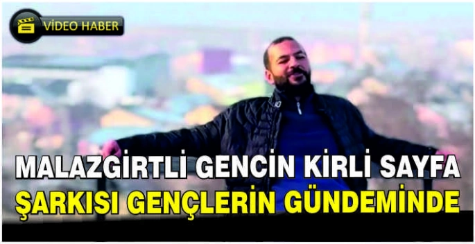 Malazgirtli gencin Kirli Sayfa şarkısı gençlerin gündeminde