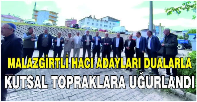 Malazgirtli hacı adayları dualarla kutsal topraklara uğurlandı