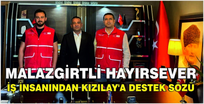 Malazgirtli hayırsever iş insanından Kızılay'a destek sözü