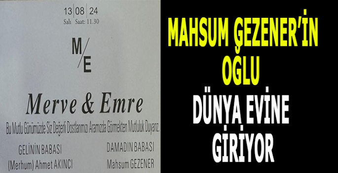 Malazgirtli iş adamı Mahsum Gezener'in Oğlu dünya evine giriyor