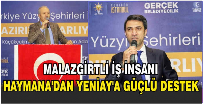 Malazgirtli iş insanı Haymana'dan Yeniay'a güçlü destek