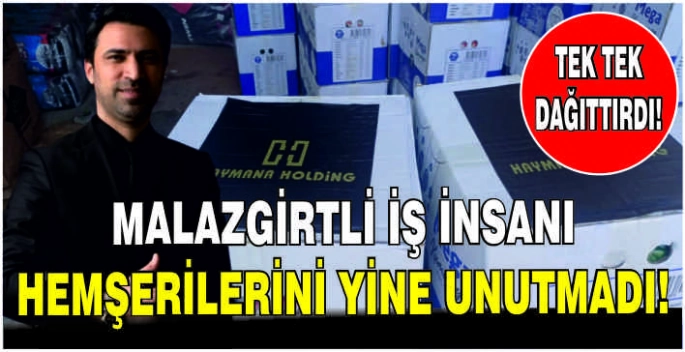 Malazgirtli iş insanı hemşerilerini yine unutmadı: Tek tek dağıttırdı!