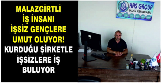 Malazgirtli iş insanı işsiz gençlere umut oluyor! Kurduğu şirketle işsizlere iş buluyor