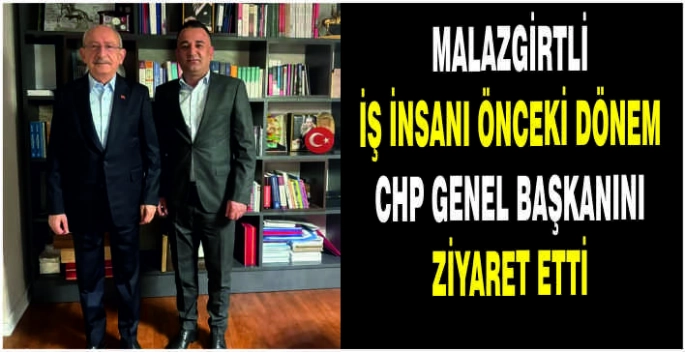 Malazgirtli iş insanı önceki dönem CHP Genel Başkanını ziyaret etti