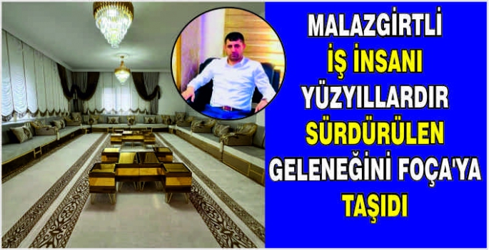 Malazgirtli iş insanı yüzyıllardır sürdürülen geleneğini Foça'ya taşıdı