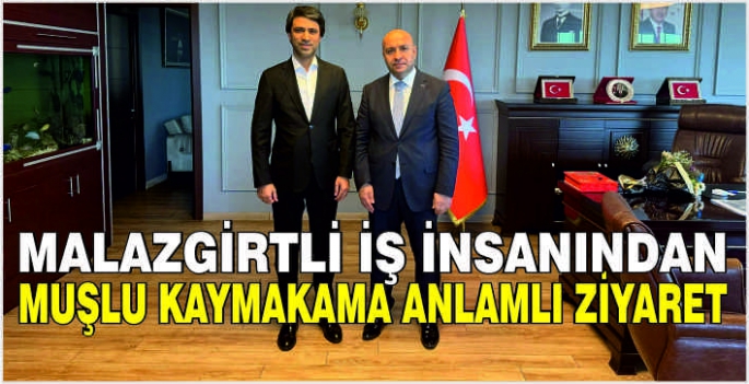 Malazgirtli iş insanından Muşlu Kaymakama anlamlı ziyaret