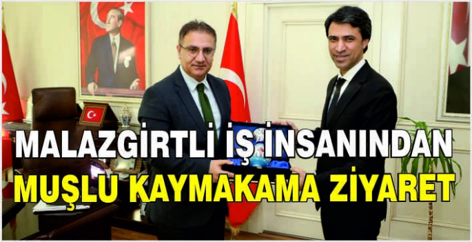 Malazgirtli iş insanından Muşlu Kaymakama ziyaret