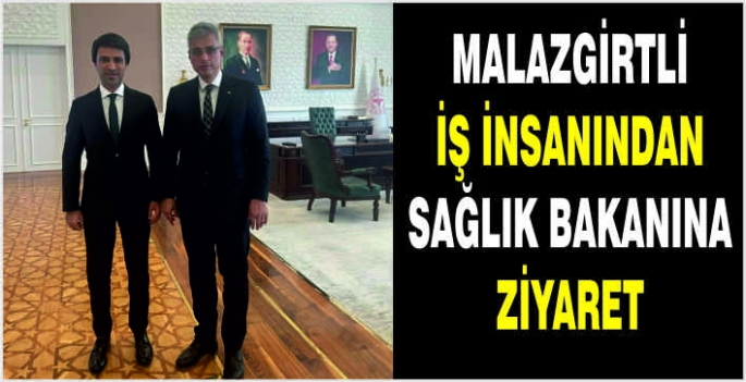 Malazgirtli iş insanından sağlık bakanına ziyaret