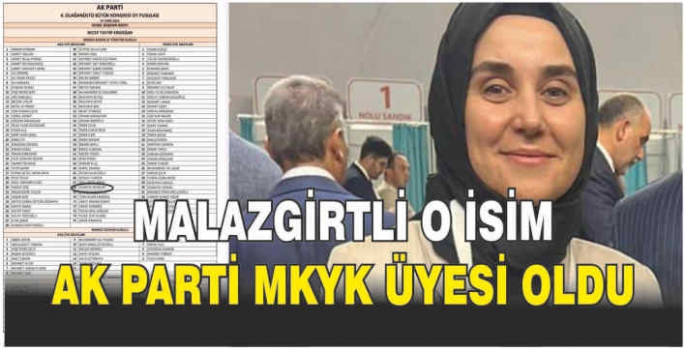 Malazgirtli o isim AK Parti MKYK üyesi oldu