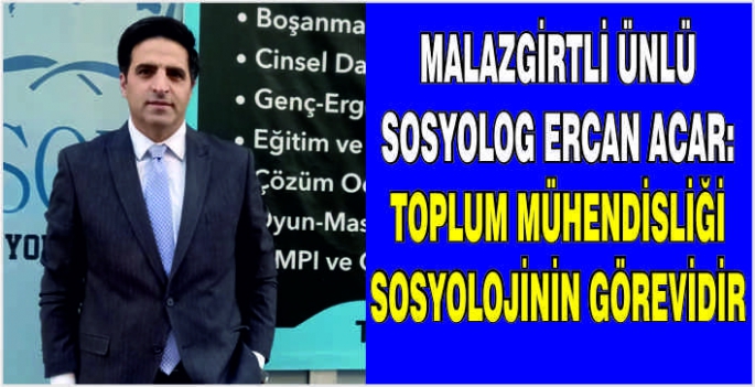 Malazgirtli Ünlü Sosyolog Ercan Acar: Toplum mühendisliği sosyolojinin görevidir