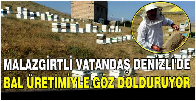 Malazgirtli vatandaş Denizli’de bal üretimiyle göz dolduruyor