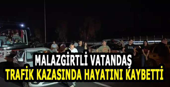 Malazgirtli vatandaş geçirdiği trafik kazasında hayatını kaybetti